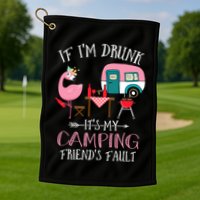 Camper If IM Drunk ItS My Camping Friends Fault Flamingo Great Gift Golf Towel