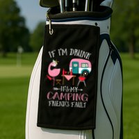 Camper If IM Drunk ItS My Camping Friends Fault Flamingo Great Gift Golf Towel