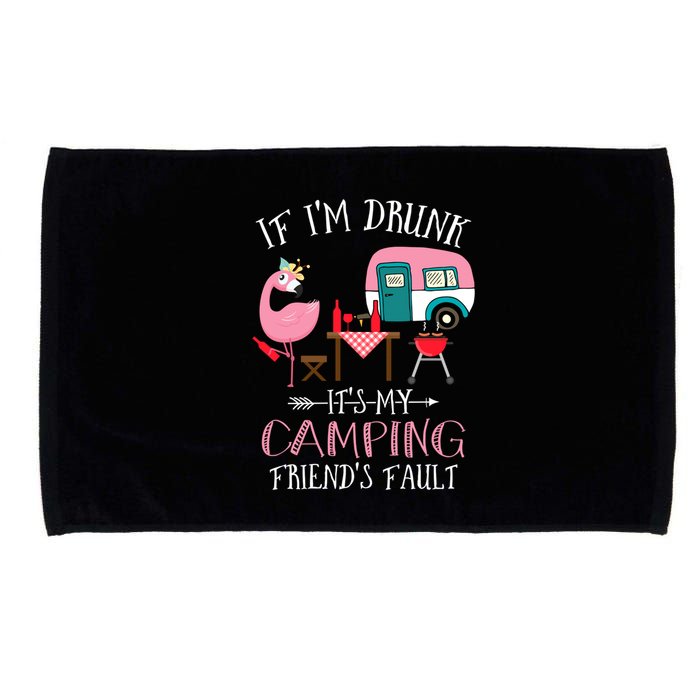 Camper If IM Drunk ItS My Camping Friends Fault Flamingo Great Gift Microfiber Hand Towel