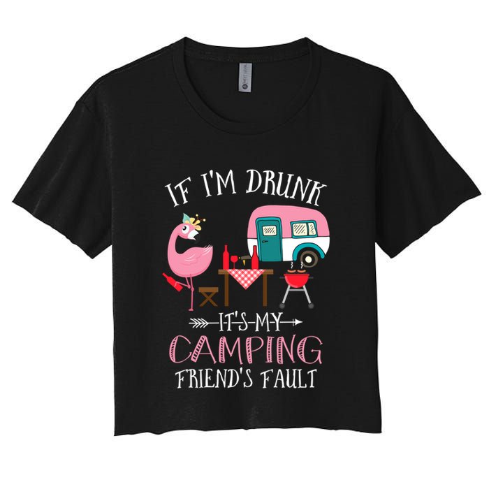 Camper If IM Drunk ItS My Camping Friends Fault Flamingo Great Gift Crop Top