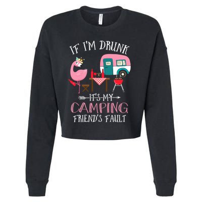 Camper If IM Drunk ItS My Camping Friends Fault Flamingo Great Gift Cropped Pullover Crew