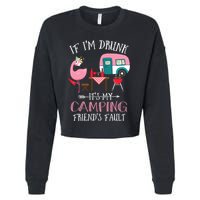 Camper If IM Drunk ItS My Camping Friends Fault Flamingo Great Gift Cropped Pullover Crew