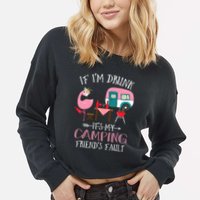 Camper If IM Drunk ItS My Camping Friends Fault Flamingo Great Gift Cropped Pullover Crew
