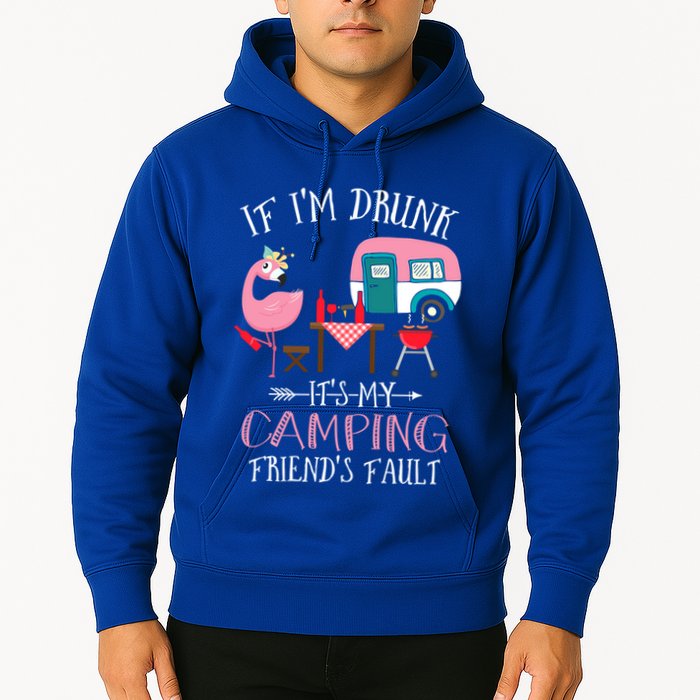 Camper If IM Drunk ItS My Camping Friends Fault Flamingo Great Gift Hoodie