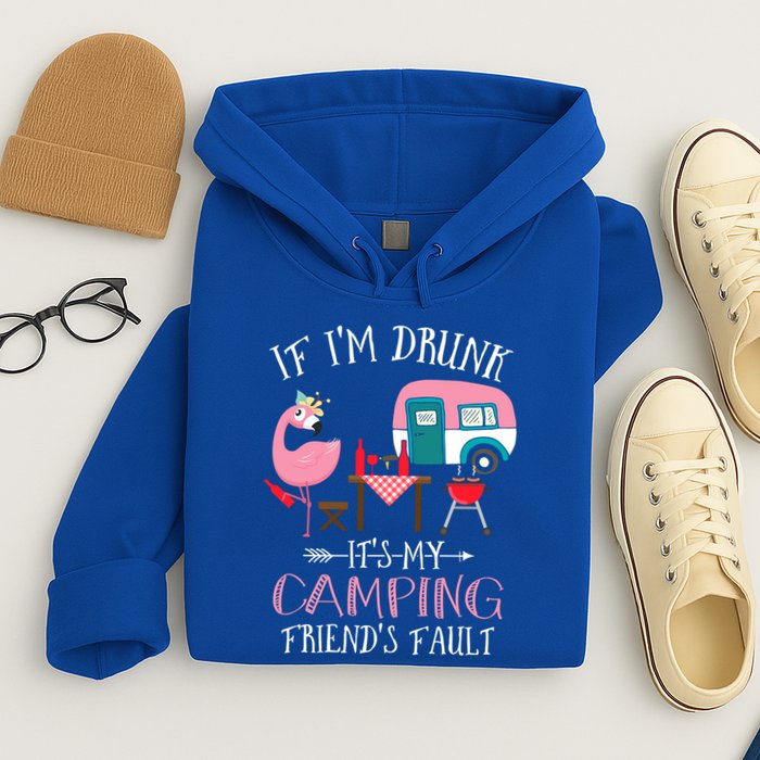 Camper If IM Drunk ItS My Camping Friends Fault Flamingo Great Gift Hoodie