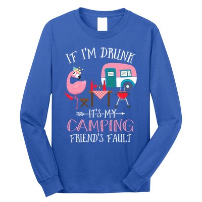 Camper If IM Drunk ItS My Camping Friends Fault Flamingo Great Gift Long Sleeve Shirt