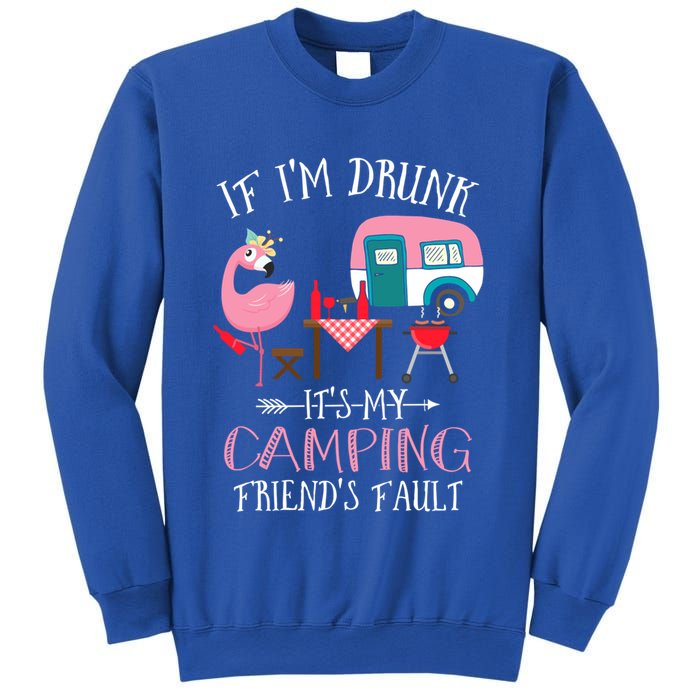 Camper If IM Drunk ItS My Camping Friends Fault Flamingo Great Gift Sweatshirt