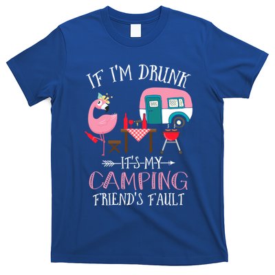 Camper If IM Drunk ItS My Camping Friends Fault Flamingo Great Gift T-Shirt