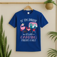 Camper If IM Drunk ItS My Camping Friends Fault Flamingo Great Gift T-Shirt