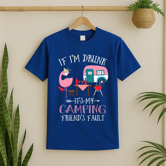 Camper If IM Drunk ItS My Camping Friends Fault Flamingo Great Gift T-Shirt