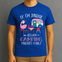 Camper If IM Drunk ItS My Camping Friends Fault Flamingo Great Gift T-Shirt