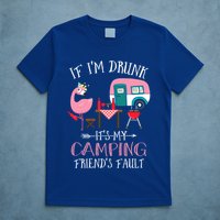 Camper If IM Drunk ItS My Camping Friends Fault Flamingo Great Gift T-Shirt