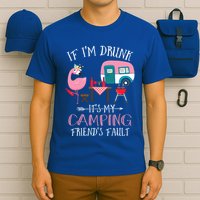 Camper If IM Drunk ItS My Camping Friends Fault Flamingo Great Gift T-Shirt