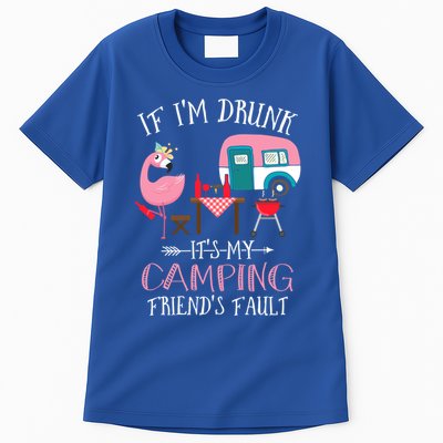 Camper If IM Drunk ItS My Camping Friends Fault Flamingo Great Gift Tall T-Shirt
