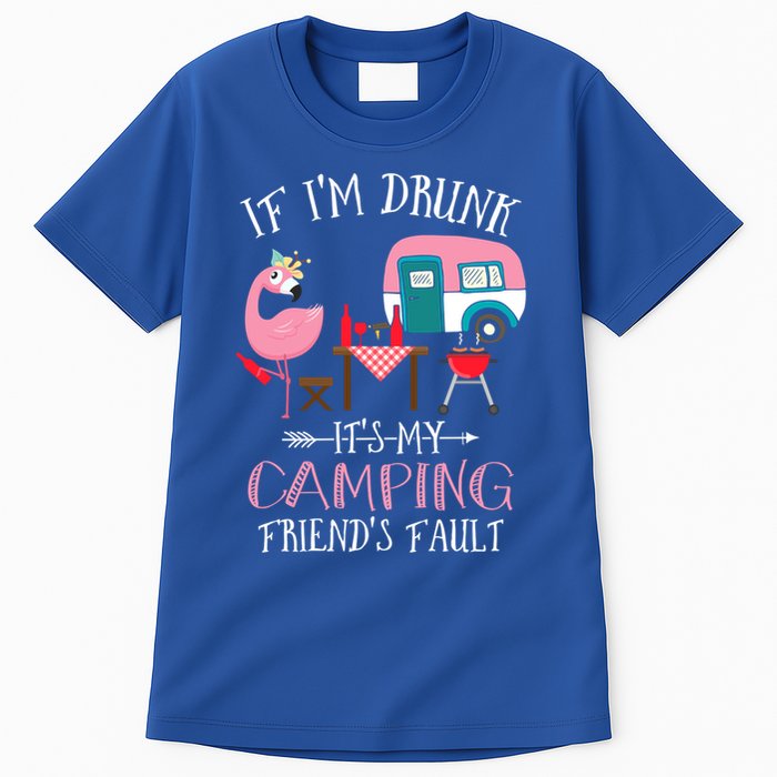 Camper If IM Drunk ItS My Camping Friends Fault Flamingo Great Gift Tall T-Shirt