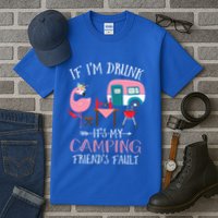 Camper If IM Drunk ItS My Camping Friends Fault Flamingo Great Gift Tall T-Shirt