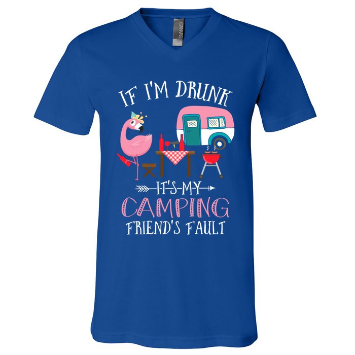 Camper If IM Drunk ItS My Camping Friends Fault Flamingo Great Gift V-Neck T-Shirt