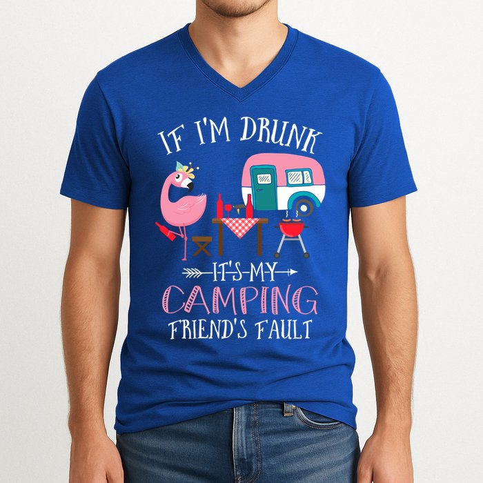 Camper If IM Drunk ItS My Camping Friends Fault Flamingo Great Gift V-Neck T-Shirt