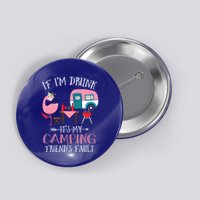 Camper If IM Drunk ItS My Camping Friends Fault Flamingo Great Gift Button