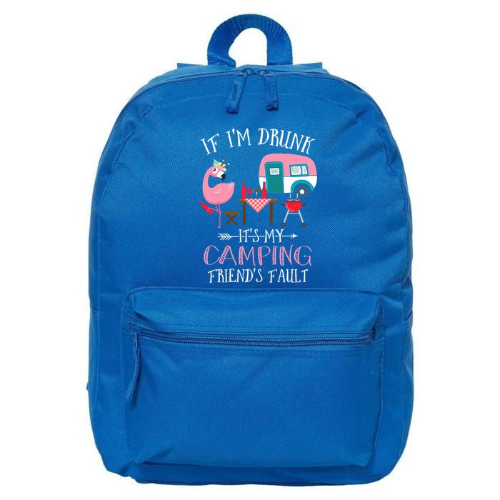 Camper If IM Drunk ItS My Camping Friends Fault Flamingo Great Gift 16 in Basic Backpack