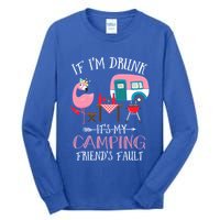 Camper If IM Drunk ItS My Camping Friends Fault Flamingo Great Gift Tall Long Sleeve T-Shirt