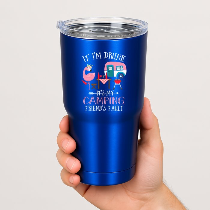 Camper If IM Drunk ItS My Camping Friends Fault Flamingo Great Gift Tumbler