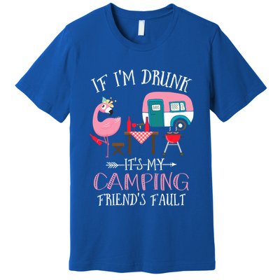 Camper If IM Drunk ItS My Camping Friends Fault Flamingo Great Gift Premium T-Shirt