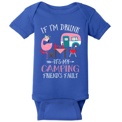 Camper If IM Drunk ItS My Camping Friends Fault Flamingo Great Gift Baby Bodysuit