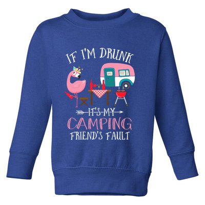 Camper If IM Drunk ItS My Camping Friends Fault Flamingo Great Gift Toddler Sweatshirt