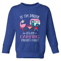 Camper If IM Drunk ItS My Camping Friends Fault Flamingo Great Gift Toddler Sweatshirt
