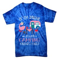 Camper If IM Drunk ItS My Camping Friends Fault Flamingo Great Gift Tie-Dye T-Shirt