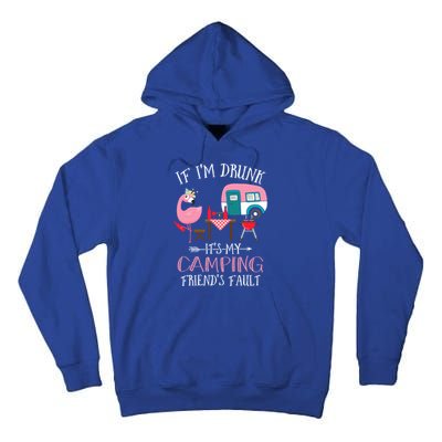 Camper If IM Drunk ItS My Camping Friends Fault Flamingo Great Gift Tall Hoodie
