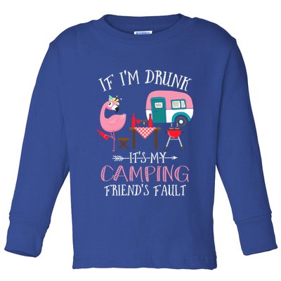 Camper If IM Drunk ItS My Camping Friends Fault Flamingo Great Gift Toddler Long Sleeve Shirt