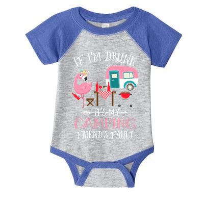 Camper If IM Drunk ItS My Camping Friends Fault Flamingo Great Gift Infant Baby Jersey Bodysuit