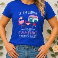 Camper If IM Drunk ItS My Camping Friends Fault Flamingo Great Gift Womens T-Shirt