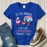 Camper If IM Drunk ItS My Camping Friends Fault Flamingo Great Gift Womens T-Shirt