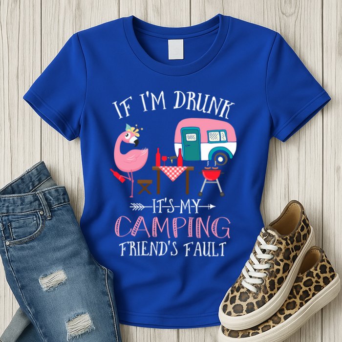 Camper If IM Drunk ItS My Camping Friends Fault Flamingo Great Gift Womens T-Shirt