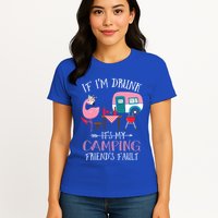 Camper If IM Drunk ItS My Camping Friends Fault Flamingo Great Gift Womens T-Shirt