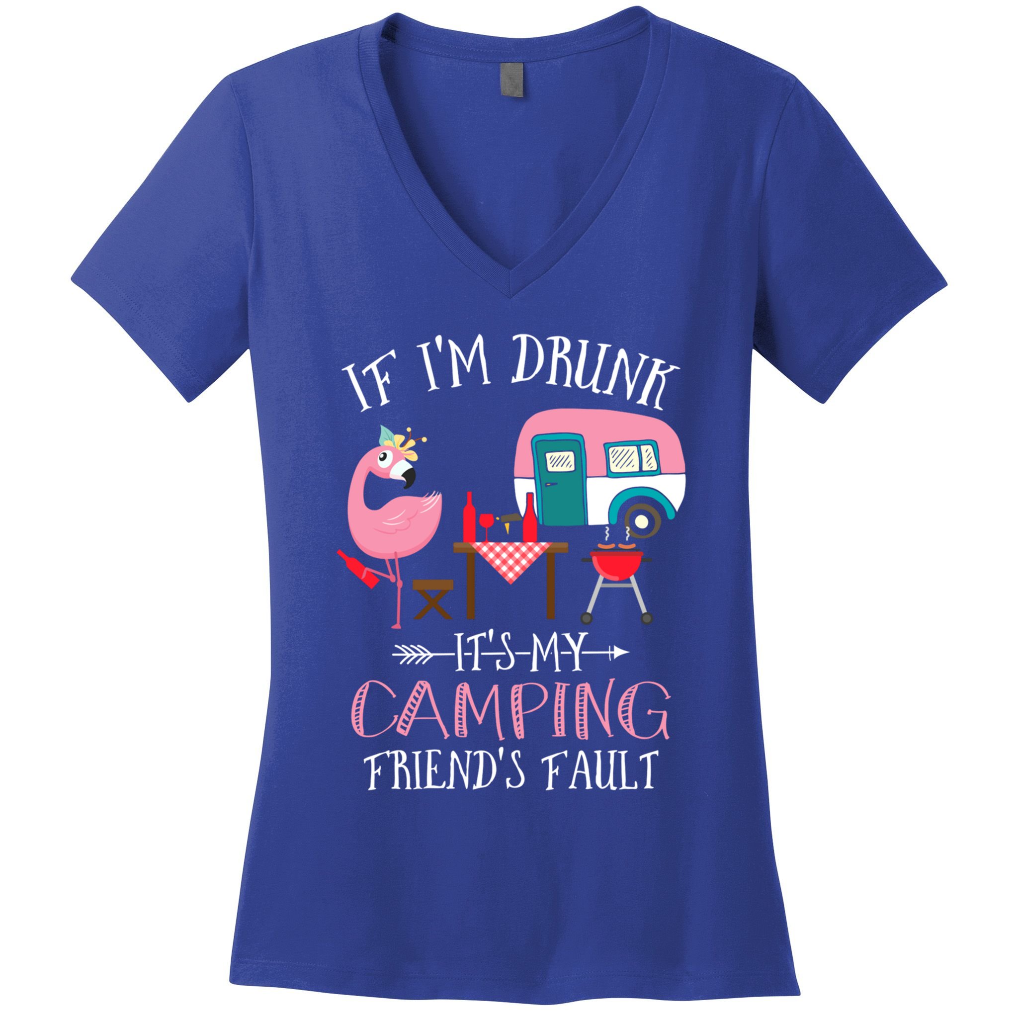 Camper If IM Drunk ItS My Camping Friends Fault Flamingo Great Gift Women's V-Neck T-Shirt