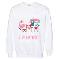 Camper If IM Drunk ItS My Camping Friends Fault Flamingo Great Gift Garment-Dyed Sweatshirt