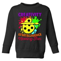 Creativity Is Intelligence Having Fun Toddler Sweatshirt