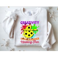 Creativity Is Intelligence Having Fun Sweatshirt