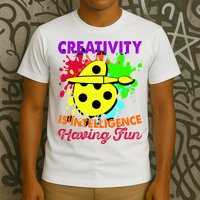 Creativity Is Intelligence Having Fun T-Shirt