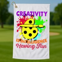 Creativity Is Intelligence Having Fun Golf Towel