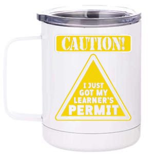 Caution I Just Got My LearnerS Permit 12 oz Stainless Steel Tumbler Cup