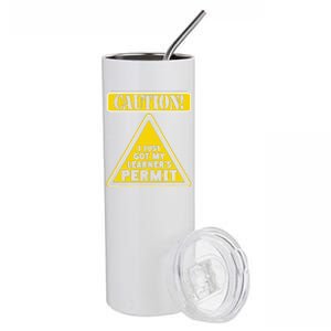 Caution I Just Got My LearnerS Permit Stainless Steel Tumbler