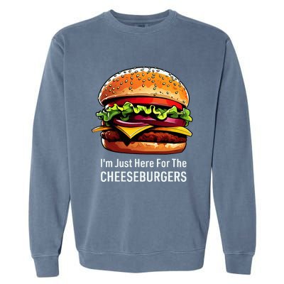 Cheeseburger IM Just Here For The Cheeseburgers Garment-Dyed Sweatshirt