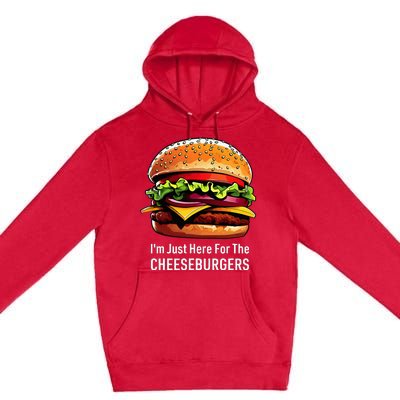 Cheeseburger IM Just Here For The Cheeseburgers Premium Pullover Hoodie