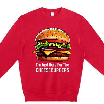 Cheeseburger IM Just Here For The Cheeseburgers Premium Crewneck Sweatshirt