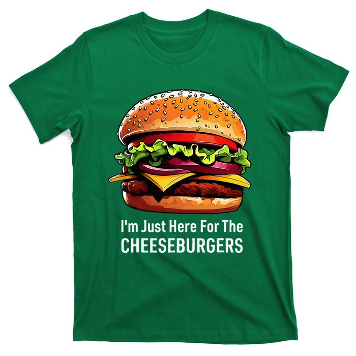 Cheeseburger IM Just Here For The Cheeseburgers T-Shirt